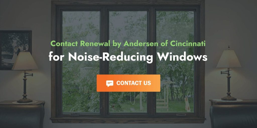 Contact Renewal by Andersen of Cincinnati for Noise-Reducing Windows