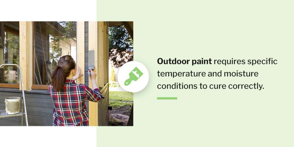 Outdoor paint requires specific temperature and moisture conditions to cure correctly