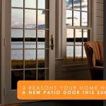 4 Reasons Your Home Needs a New Patio Door This Summer