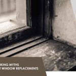 Debunking Myths About Window Replacements