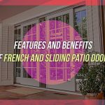 Features and Benefits of French and Sliding Patio Doors