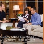 Frequently Asked Questions About Window Replacement