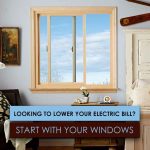 Looking to Lower Your Electric Bill Start With Your Windows