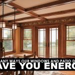 The Many Ways Our Windows and Patio Doors Save You Energy