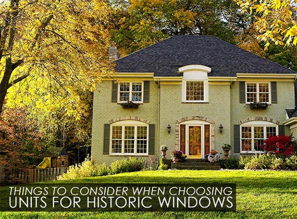 Things to Consider when Choosing Units for Historic Windows