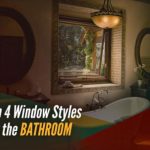 Top 4 Window Styles for the Bathroom