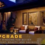 Upgrade Your Windows for Better Comfort, Beauty, and Savings