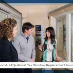 Q and A: FAQs About Our Window Replacement Process