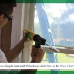 How Replacement Windows Add Value to Your Home